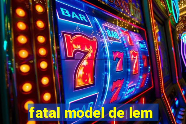 fatal model de lem